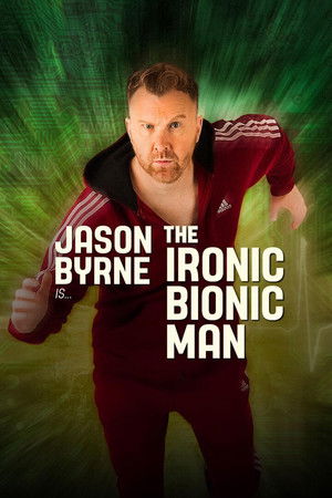 Jason Byrne is... The Ironic Bionic Man Poster