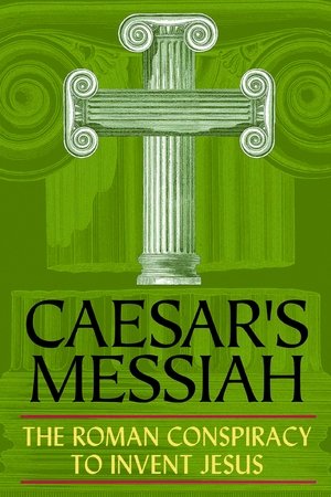 Caesar's Messiah: The Roman Conspiracy to Invent Jesus Poster