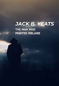 Jack B. Yeats: The Man Who Painted Ireland Poster